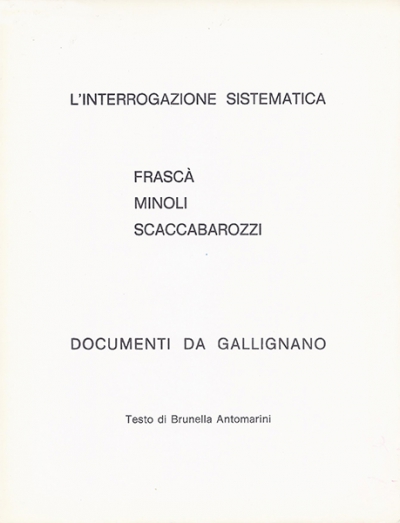 •  1977 - L&#039;interrogazione sistematica, Centro Gallignano Arte, Gallignano